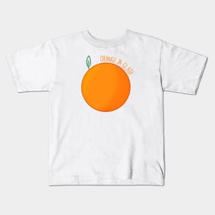 Orange Ya Glad! Kids T-Shirt